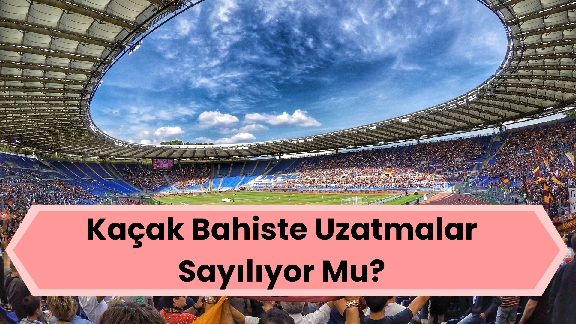 Kaçak Bahiste Uzatmalar Sayılıyor Mu